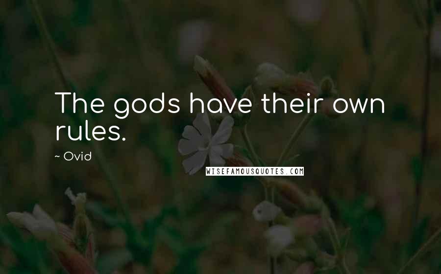 Ovid Quotes: The gods have their own rules.