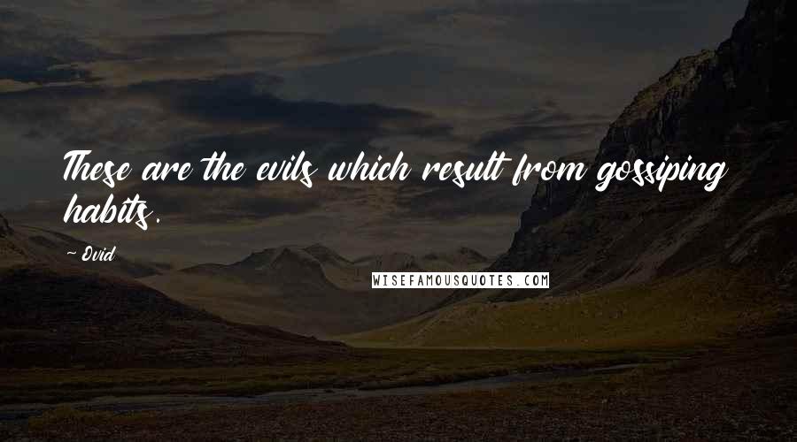 Ovid Quotes: These are the evils which result from gossiping habits.
