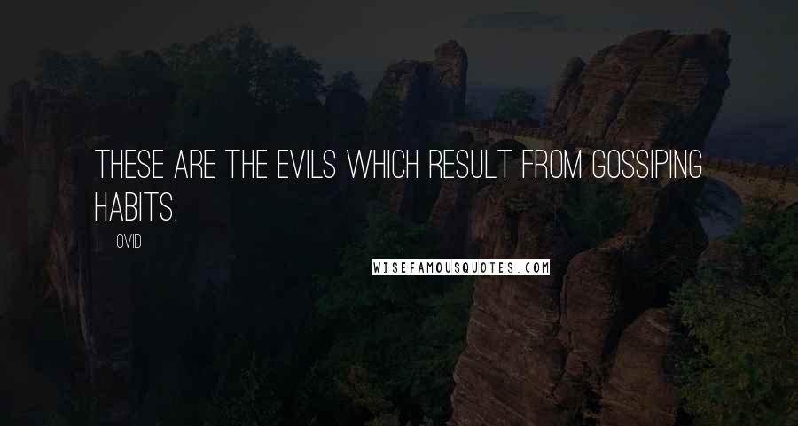 Ovid Quotes: These are the evils which result from gossiping habits.