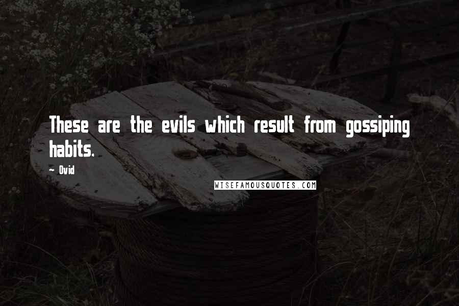 Ovid Quotes: These are the evils which result from gossiping habits.