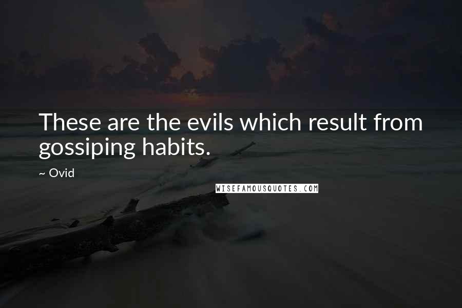 Ovid Quotes: These are the evils which result from gossiping habits.
