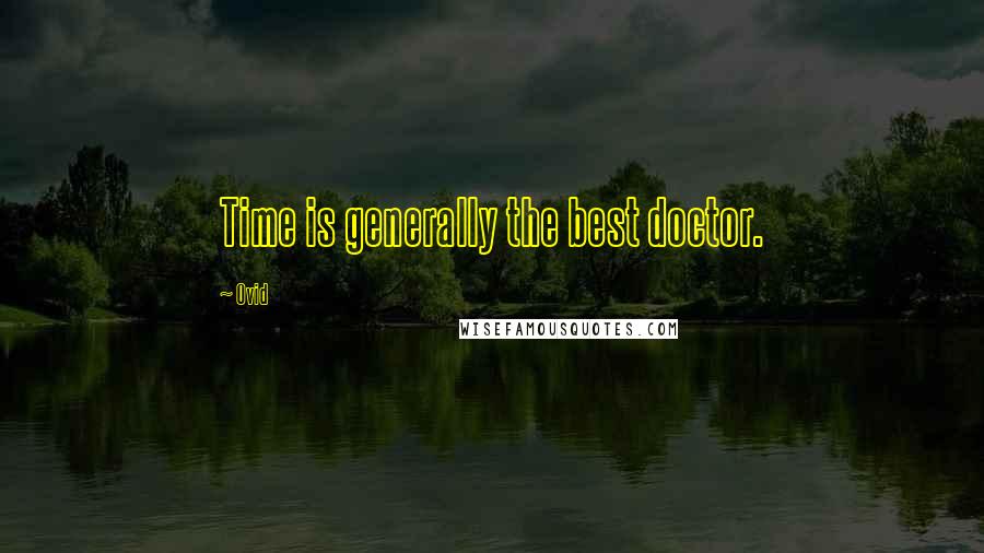 Ovid Quotes: Time is generally the best doctor.
