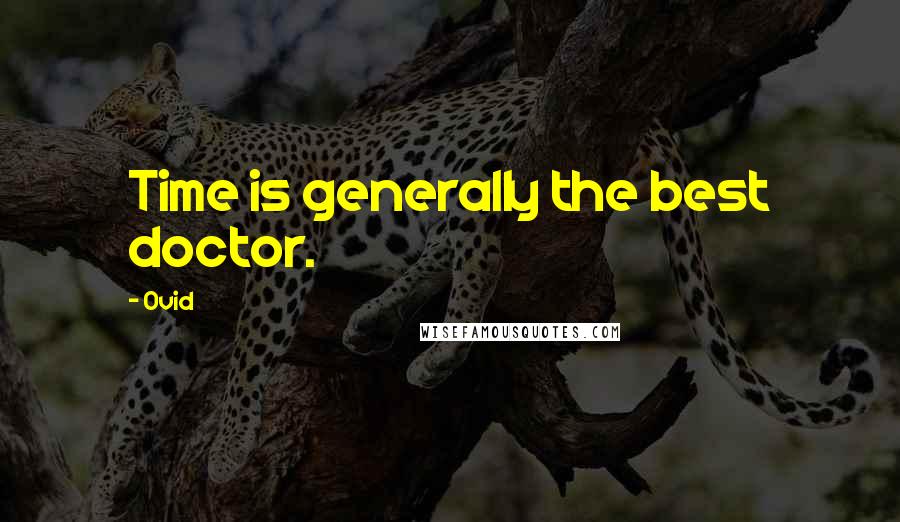 Ovid Quotes: Time is generally the best doctor.