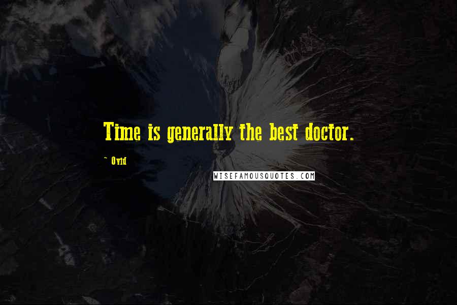 Ovid Quotes: Time is generally the best doctor.