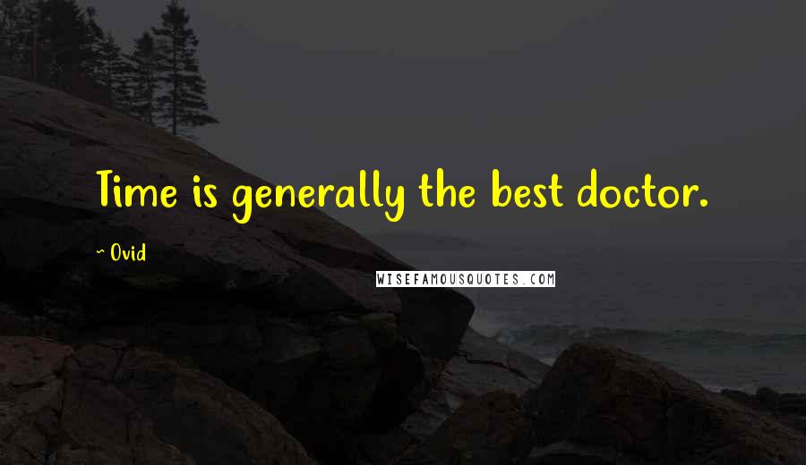 Ovid Quotes: Time is generally the best doctor.