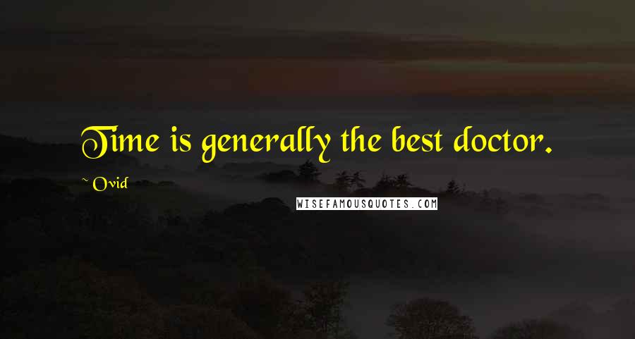 Ovid Quotes: Time is generally the best doctor.