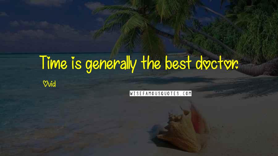 Ovid Quotes: Time is generally the best doctor.