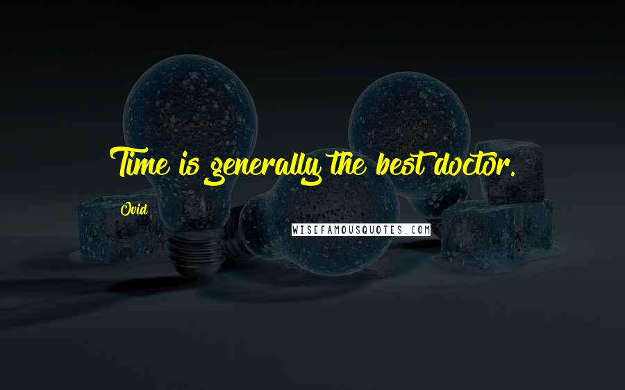 Ovid Quotes: Time is generally the best doctor.