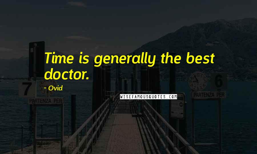 Ovid Quotes: Time is generally the best doctor.