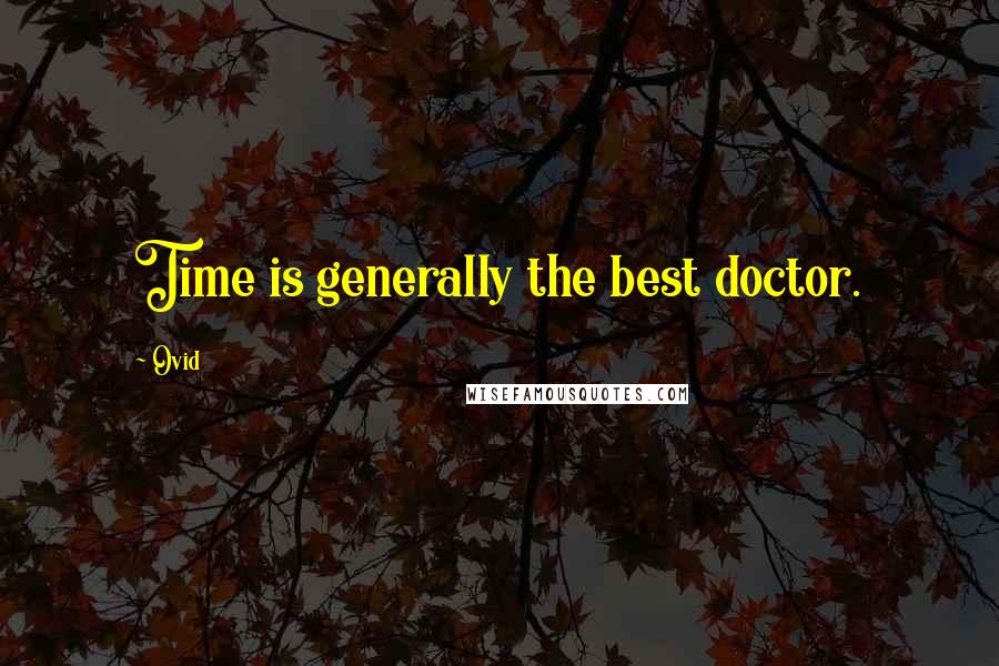 Ovid Quotes: Time is generally the best doctor.