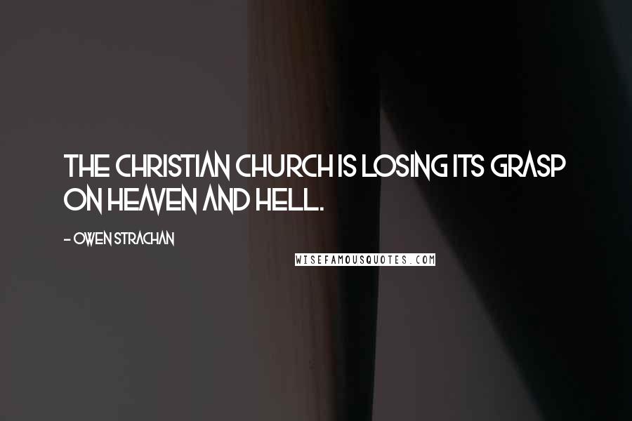 Owen Strachan Quotes: The Christian church is losing its grasp on heaven and hell.