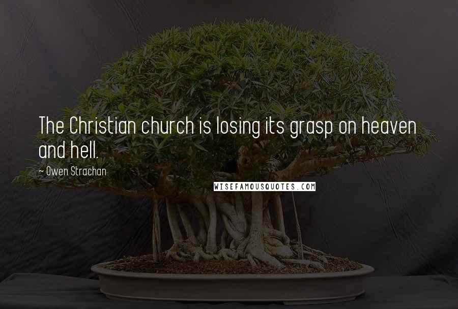 Owen Strachan Quotes: The Christian church is losing its grasp on heaven and hell.