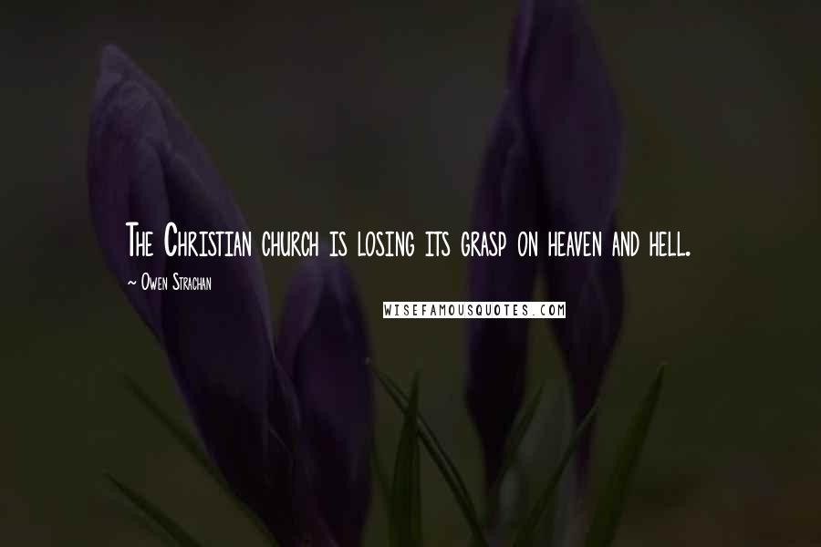 Owen Strachan Quotes: The Christian church is losing its grasp on heaven and hell.