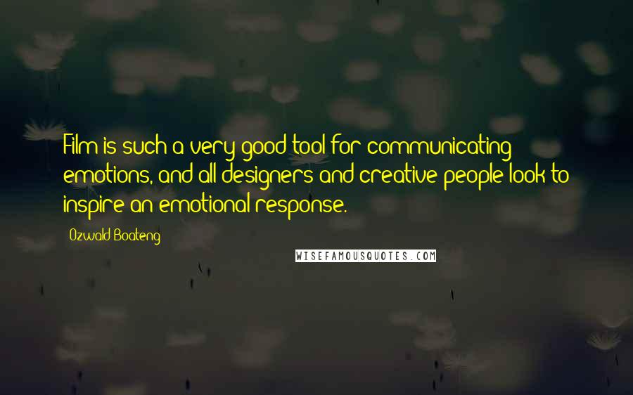 Ozwald Boateng Quotes: Film is such a very good tool for communicating emotions, and all designers and creative people look to inspire an emotional response.