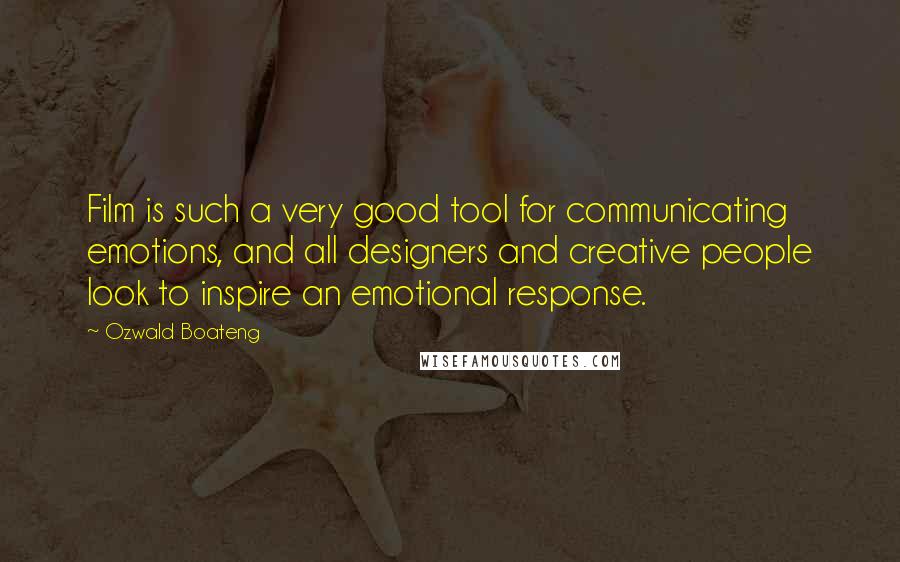 Ozwald Boateng Quotes: Film is such a very good tool for communicating emotions, and all designers and creative people look to inspire an emotional response.