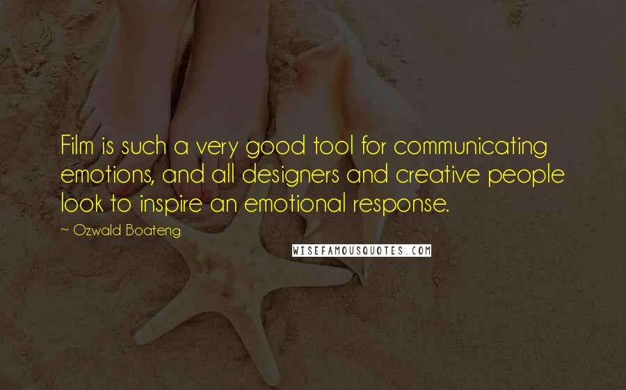 Ozwald Boateng Quotes: Film is such a very good tool for communicating emotions, and all designers and creative people look to inspire an emotional response.