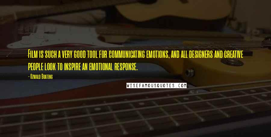 Ozwald Boateng Quotes: Film is such a very good tool for communicating emotions, and all designers and creative people look to inspire an emotional response.