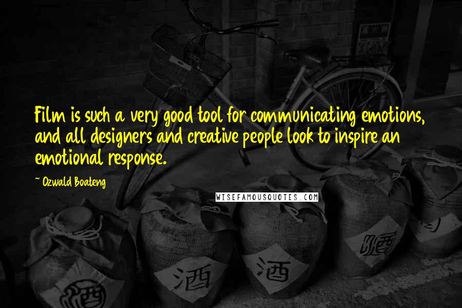 Ozwald Boateng Quotes: Film is such a very good tool for communicating emotions, and all designers and creative people look to inspire an emotional response.