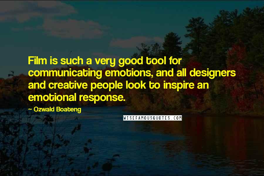 Ozwald Boateng Quotes: Film is such a very good tool for communicating emotions, and all designers and creative people look to inspire an emotional response.