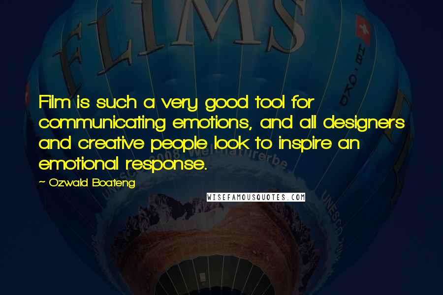 Ozwald Boateng Quotes: Film is such a very good tool for communicating emotions, and all designers and creative people look to inspire an emotional response.