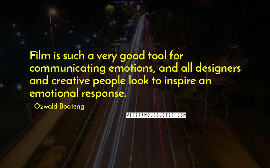 Ozwald Boateng Quotes: Film is such a very good tool for communicating emotions, and all designers and creative people look to inspire an emotional response.