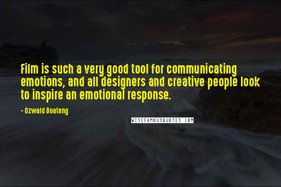 Ozwald Boateng Quotes: Film is such a very good tool for communicating emotions, and all designers and creative people look to inspire an emotional response.