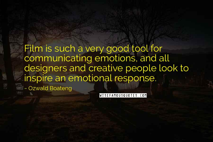 Ozwald Boateng Quotes: Film is such a very good tool for communicating emotions, and all designers and creative people look to inspire an emotional response.