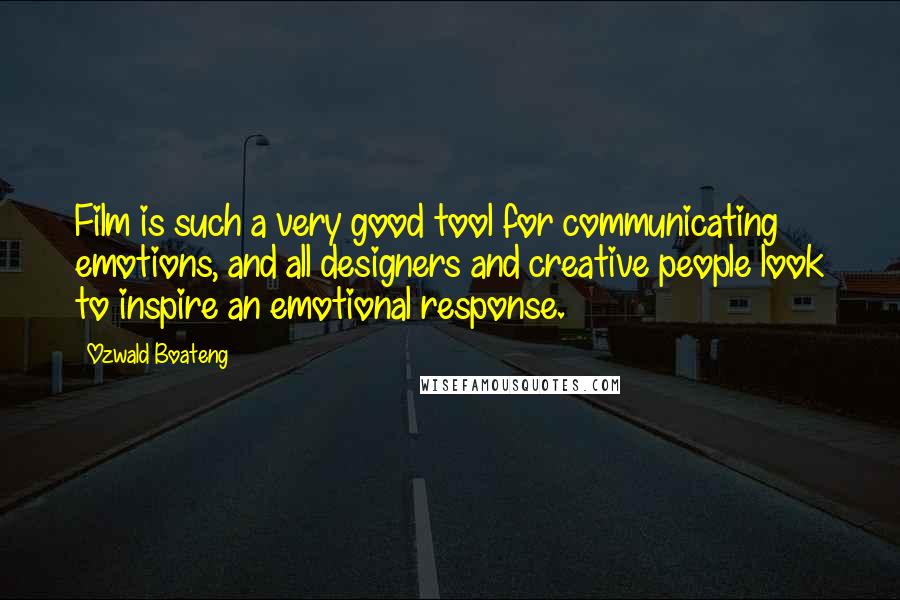 Ozwald Boateng Quotes: Film is such a very good tool for communicating emotions, and all designers and creative people look to inspire an emotional response.