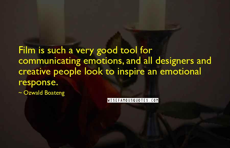 Ozwald Boateng Quotes: Film is such a very good tool for communicating emotions, and all designers and creative people look to inspire an emotional response.