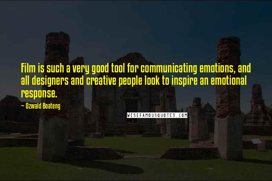 Ozwald Boateng Quotes: Film is such a very good tool for communicating emotions, and all designers and creative people look to inspire an emotional response.