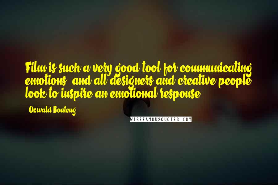 Ozwald Boateng Quotes: Film is such a very good tool for communicating emotions, and all designers and creative people look to inspire an emotional response.