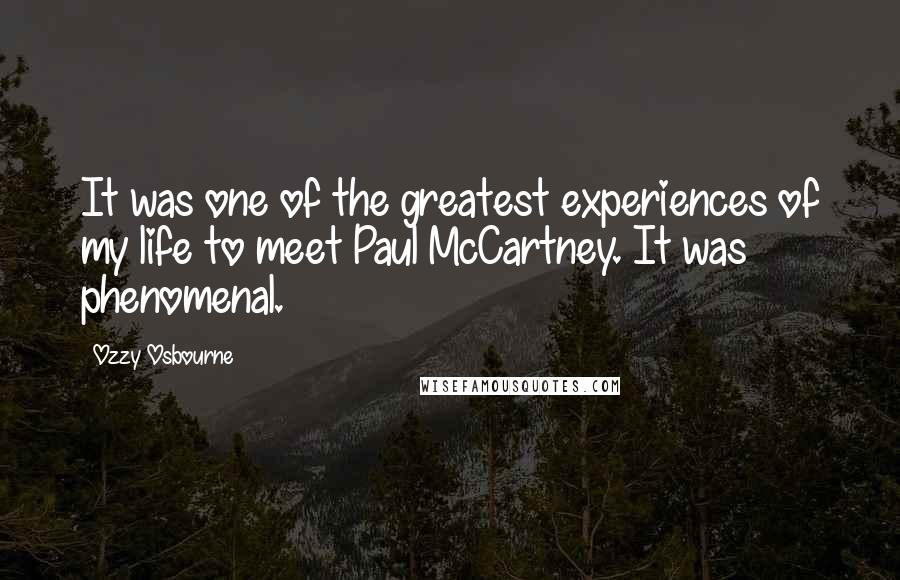 Ozzy Osbourne Quotes: It was one of the greatest experiences of my life to meet Paul McCartney. It was phenomenal.