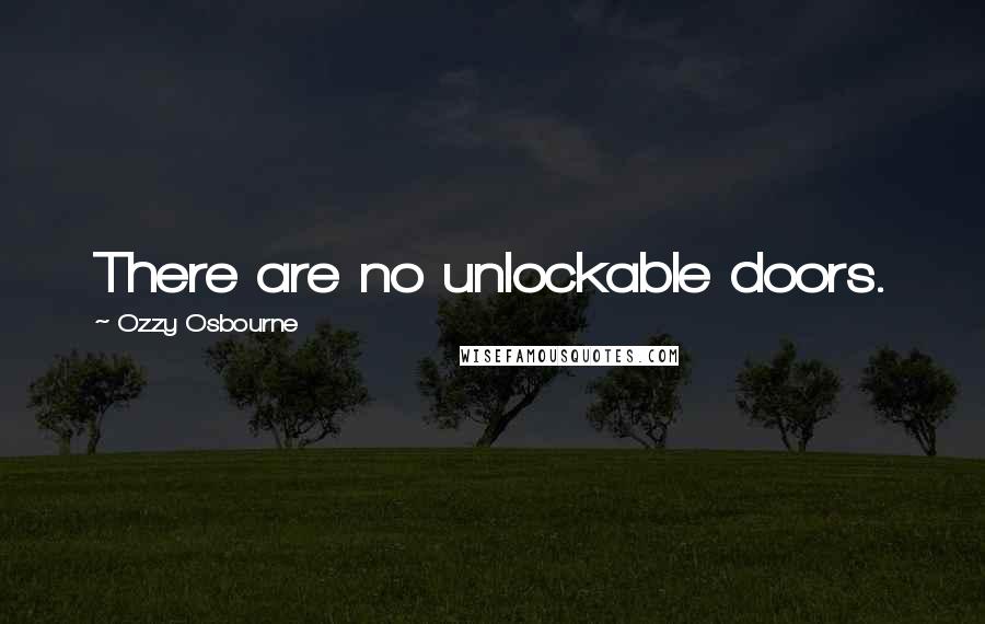 Ozzy Osbourne Quotes: There are no unlockable doors.
