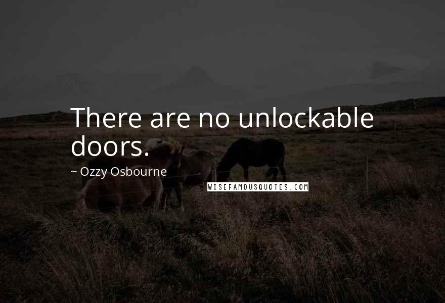 Ozzy Osbourne Quotes: There are no unlockable doors.