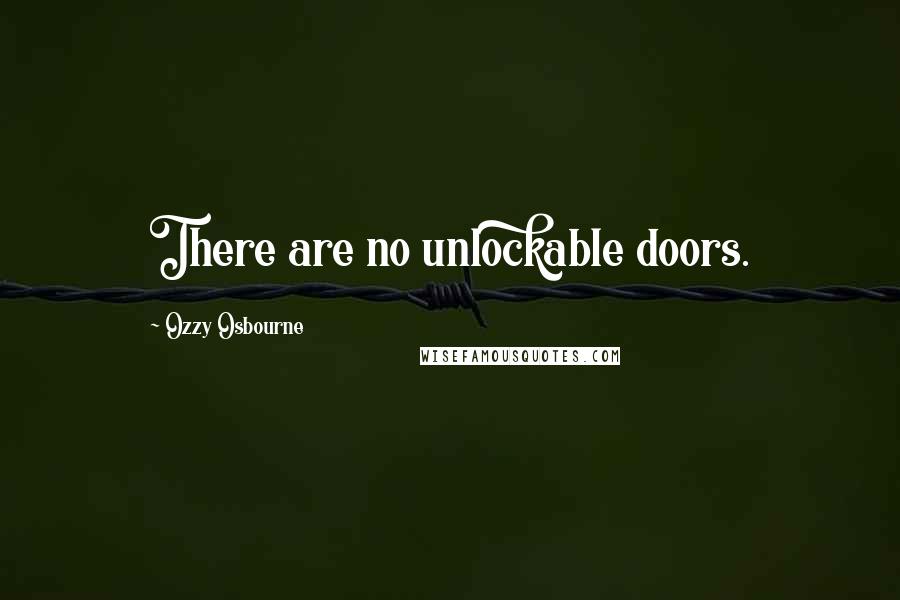 Ozzy Osbourne Quotes: There are no unlockable doors.