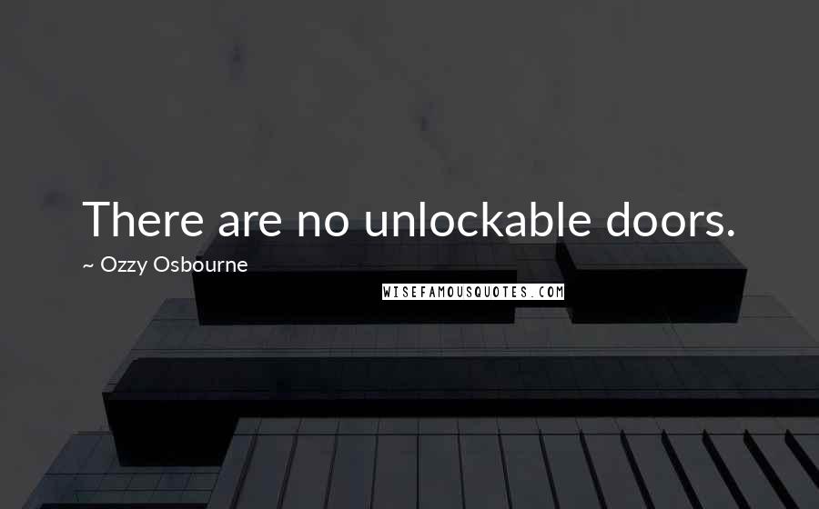 Ozzy Osbourne Quotes: There are no unlockable doors.