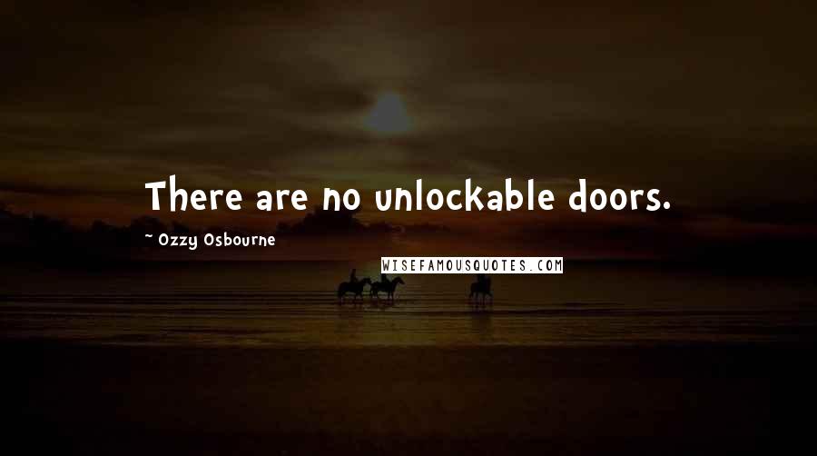 Ozzy Osbourne Quotes: There are no unlockable doors.