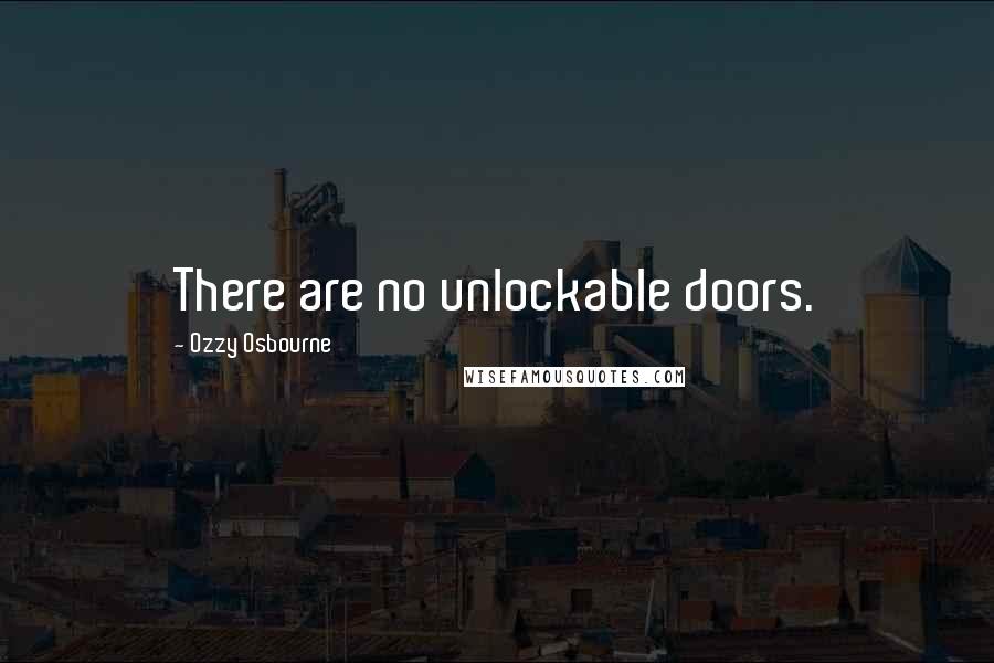 Ozzy Osbourne Quotes: There are no unlockable doors.