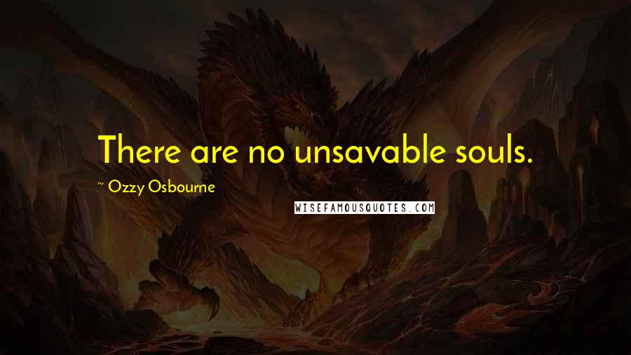 Ozzy Osbourne Quotes: There are no unsavable souls.