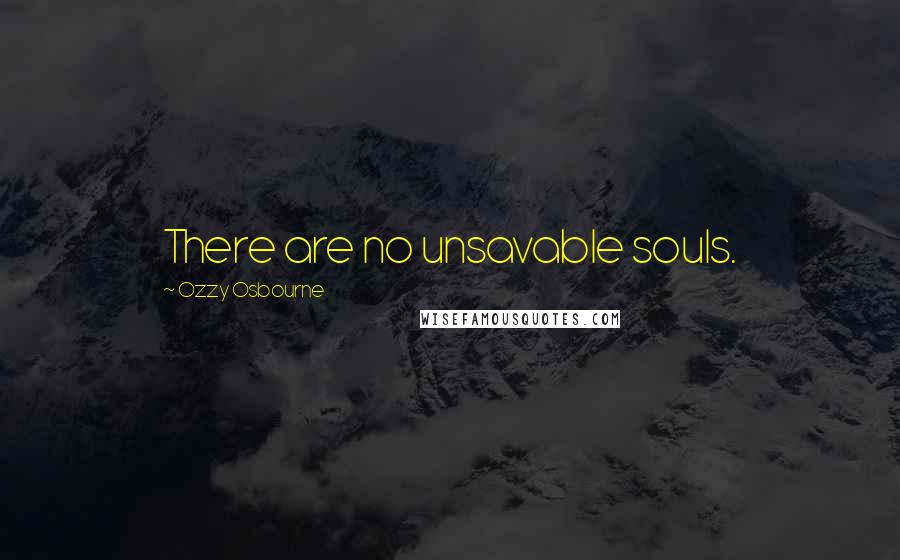 Ozzy Osbourne Quotes: There are no unsavable souls.