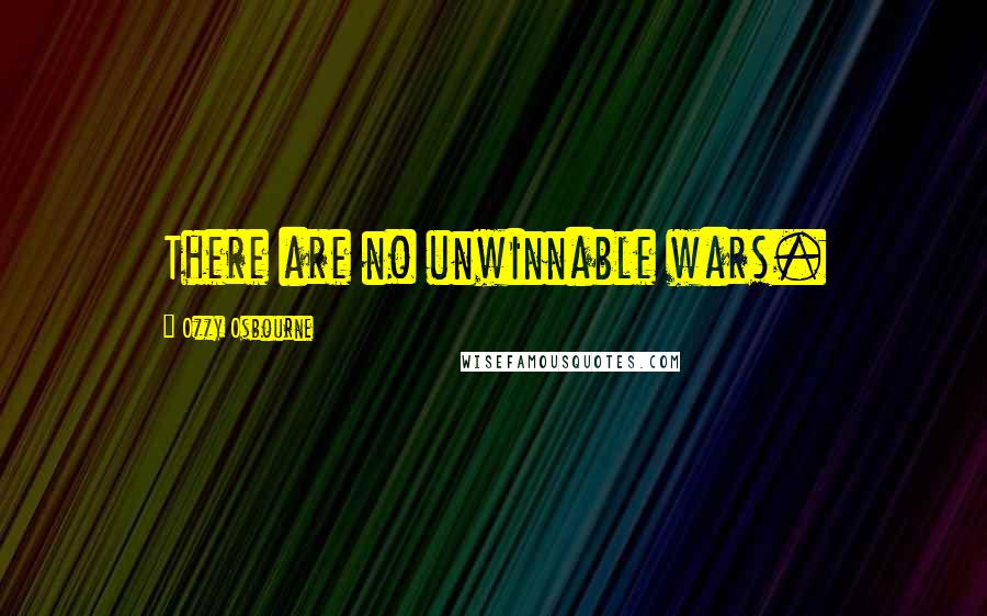 Ozzy Osbourne Quotes: There are no unwinnable wars.