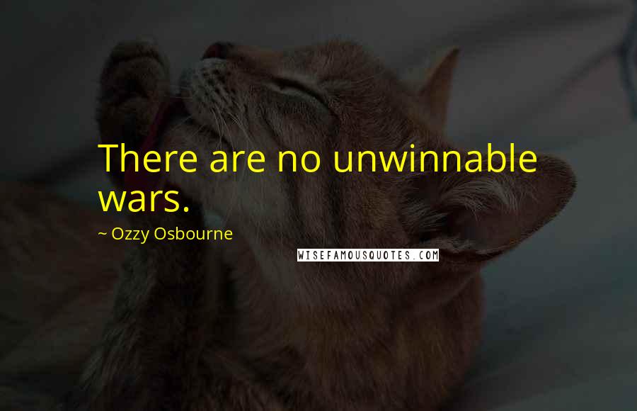 Ozzy Osbourne Quotes: There are no unwinnable wars.