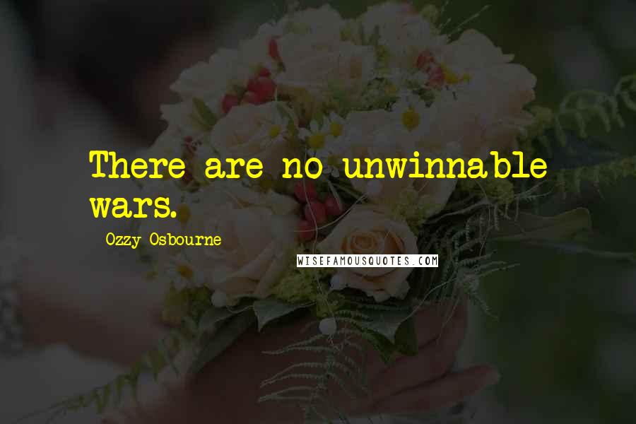 Ozzy Osbourne Quotes: There are no unwinnable wars.