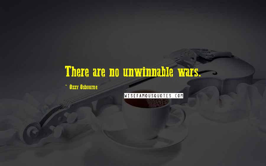 Ozzy Osbourne Quotes: There are no unwinnable wars.