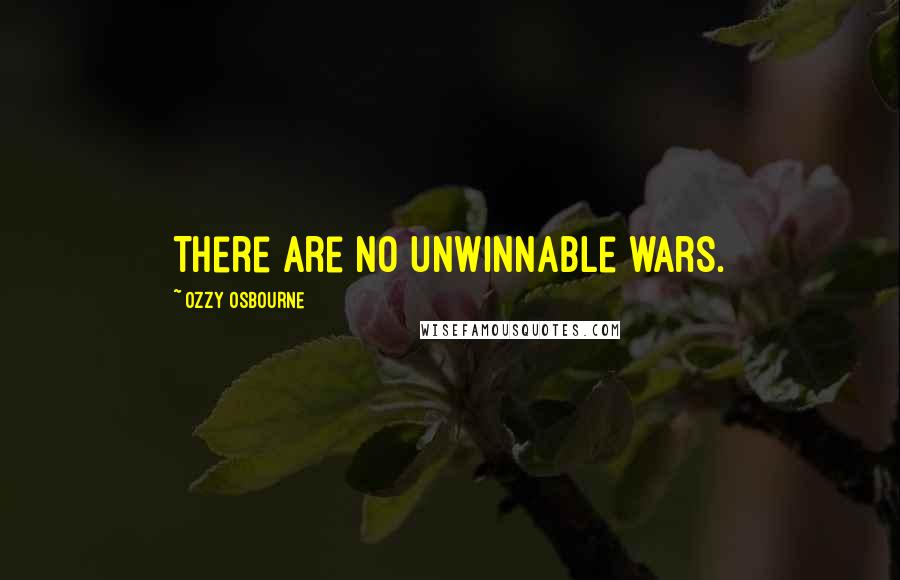 Ozzy Osbourne Quotes: There are no unwinnable wars.