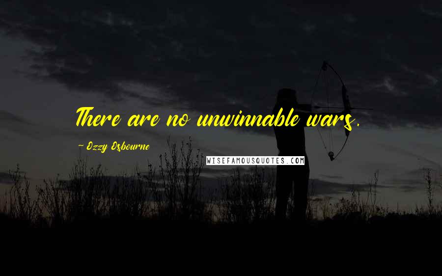 Ozzy Osbourne Quotes: There are no unwinnable wars.