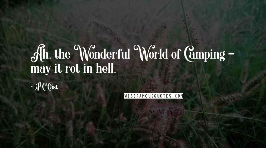 P.C. Cast Quotes: Ah, the Wonderful World of Camping - may it rot in hell.