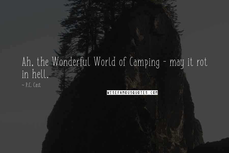 P.C. Cast Quotes: Ah, the Wonderful World of Camping - may it rot in hell.