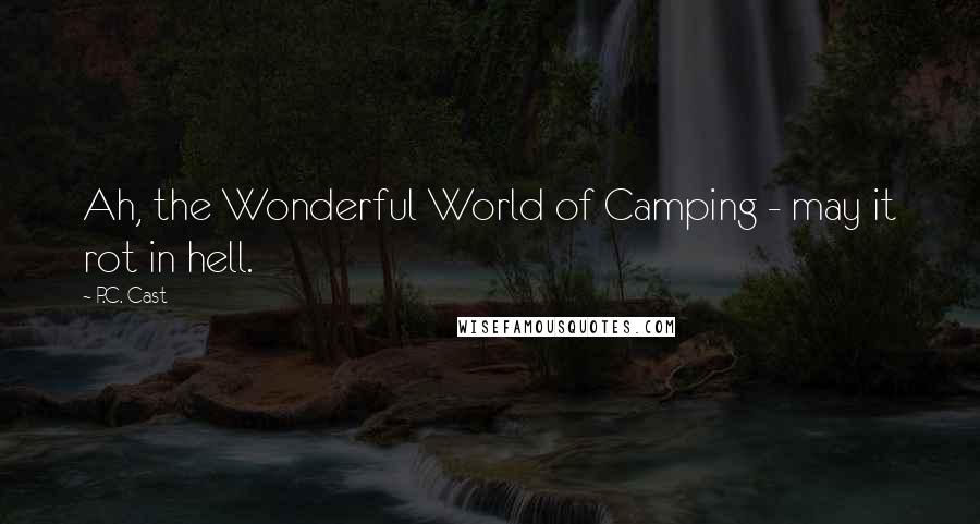 P.C. Cast Quotes: Ah, the Wonderful World of Camping - may it rot in hell.