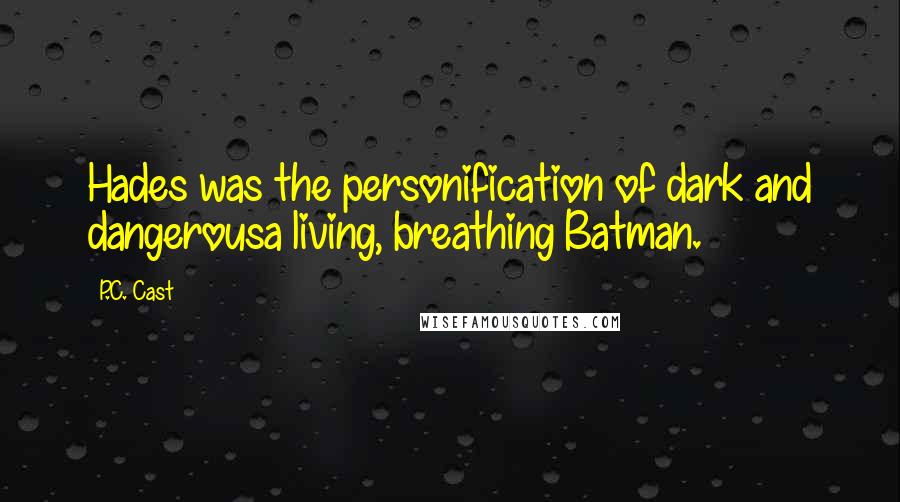 P.C. Cast Quotes: Hades was the personification of dark and dangerousa living, breathing Batman.